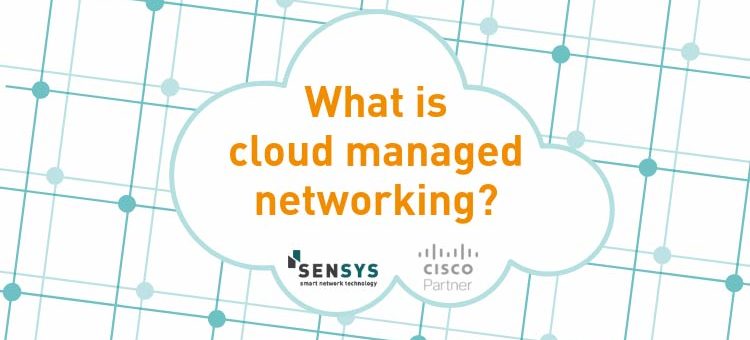 What is cloud managed networking